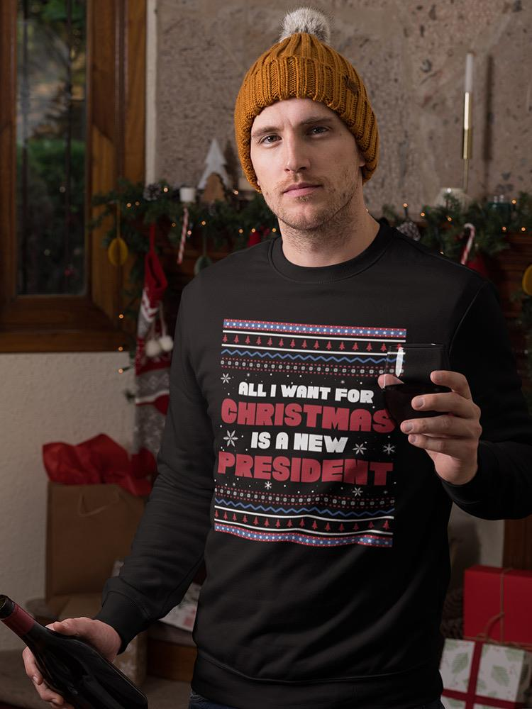 All I Want Is A New President For Christmas Sweatshirt