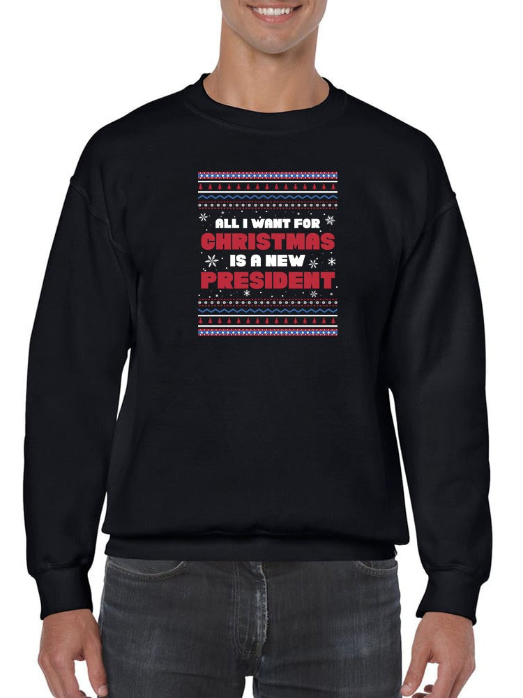 All I Want Is A New President For Christmas Sweatshirt